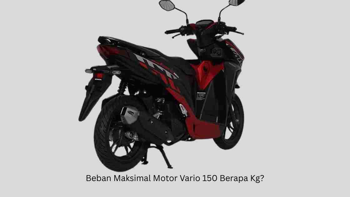 Beban Maksimal Motor Vario 150 Berapa Kg