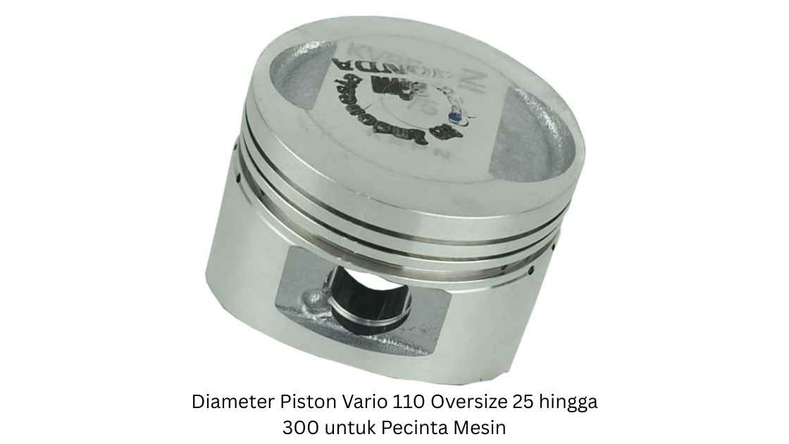 Diameter Piston Vario 110 Oversize 25 hingga 300 untuk Pecinta Mesin