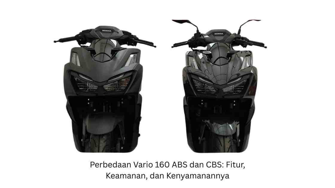 Perbedaan Vario 160 ABS dan CBS: Fitur, Keamanan, dan Kenyamanannya