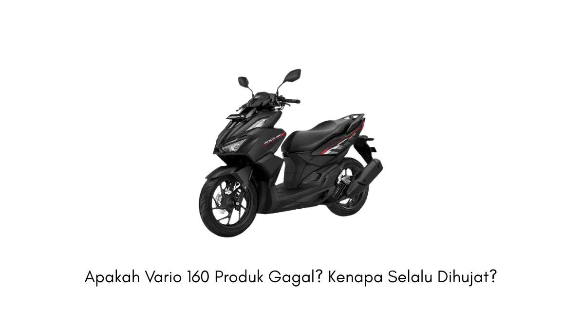 Apakah Vario 160 Produk Gagal? Kenapa Selalu Dihujat?