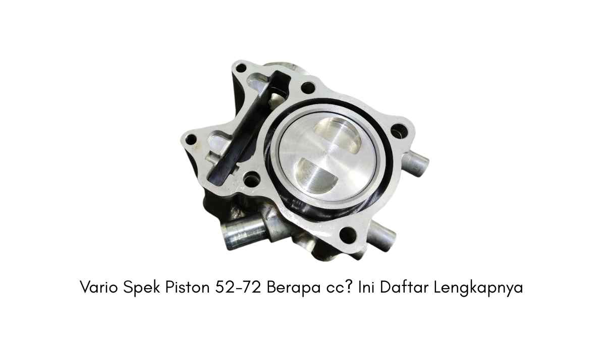 Vario Spek Piston 52-72 Berapa cc? Ini Daftar Lengkapnya