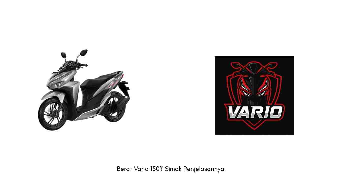 Berat Vario 150? Simak Penjelasannya