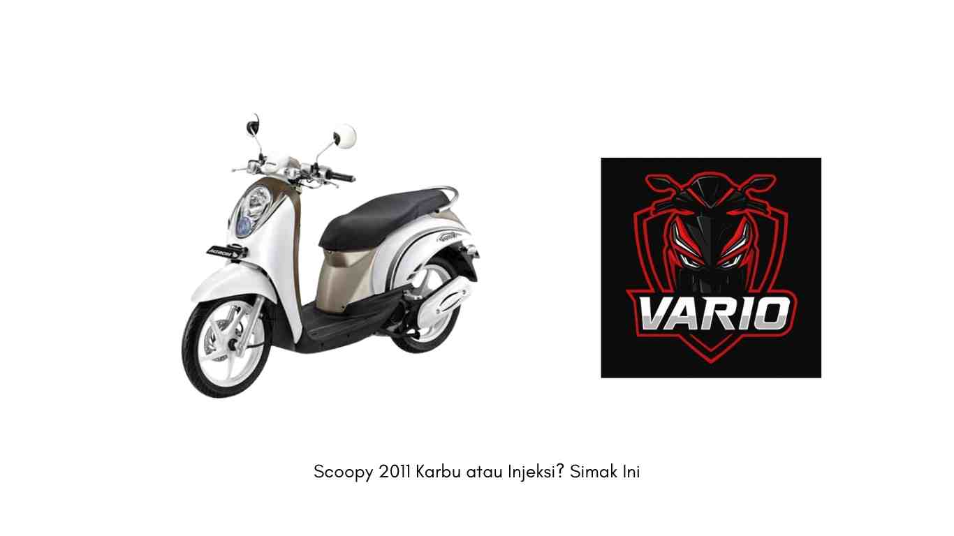 Scoopy 2011 Karbu atau Injeksi? Simak Ini