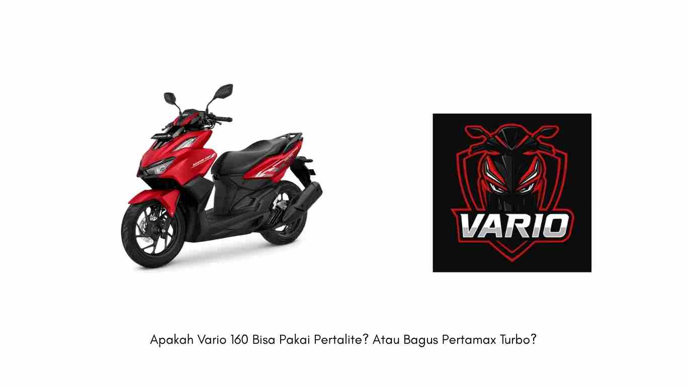 Apakah Vario 160 Bisa Pakai Pertalite? Atau Bagus Pertamax Turbo?