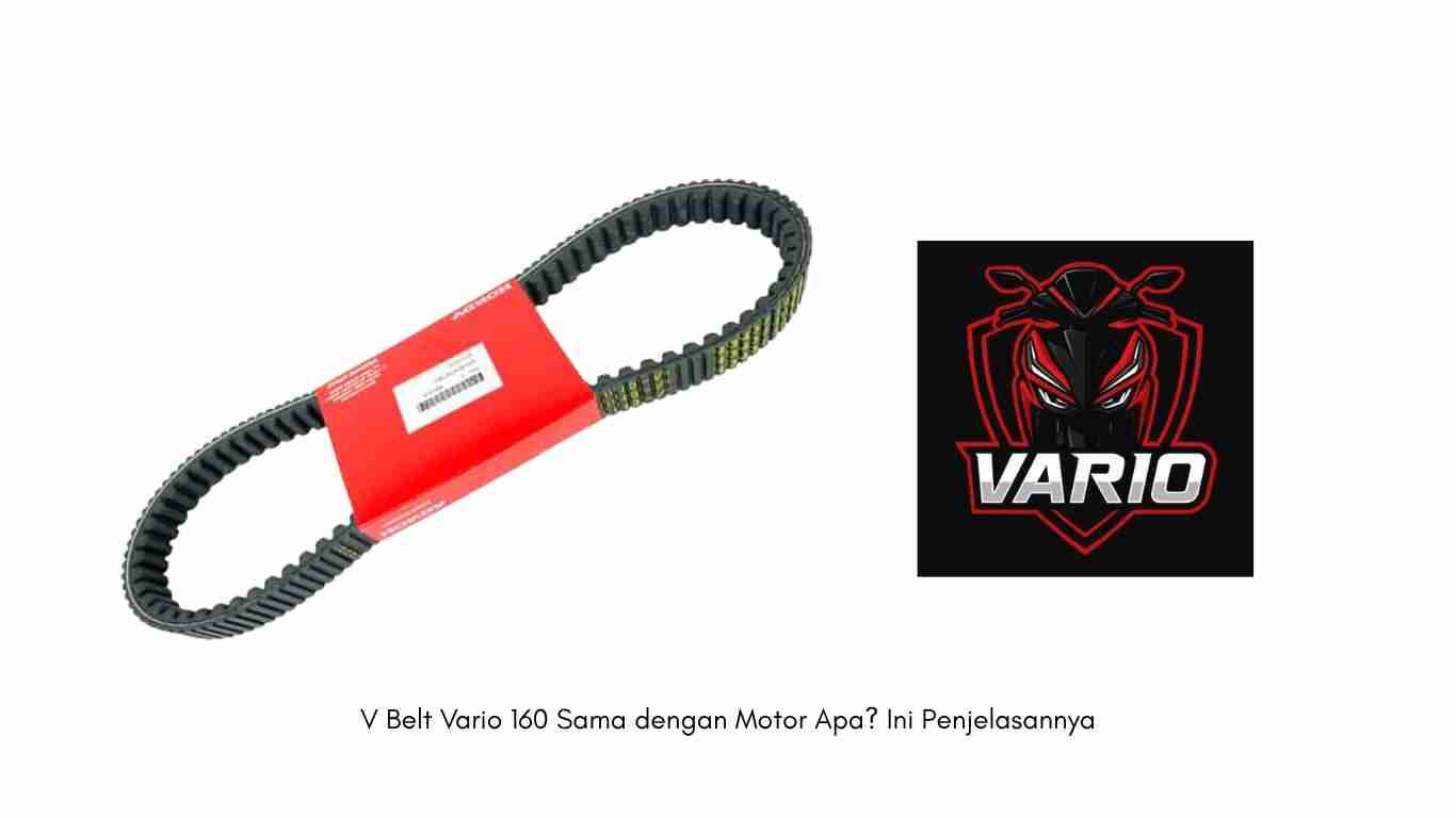 V Belt Vario 160 Sama dengan Motor Apa? Ini Penjelasannya
