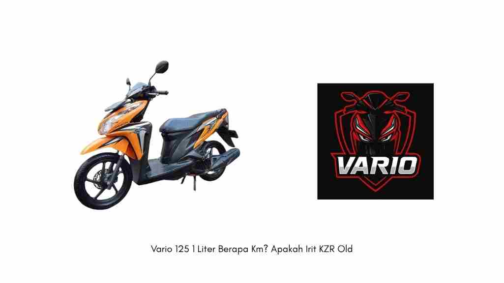 Vario 125 1 Liter Berapa Km? Apakah Irit KZR Old