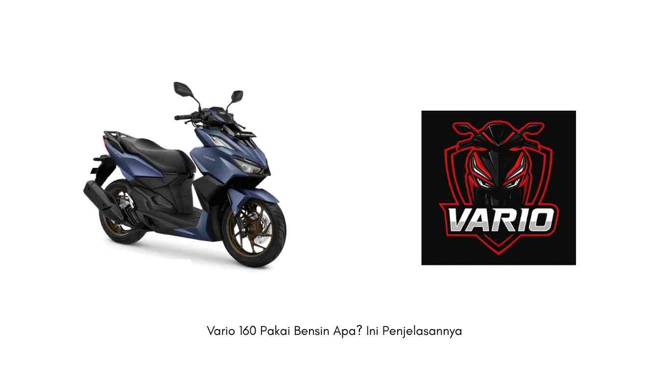 Vario 160 Pakai Bensin Apa Ini Penjelasannya