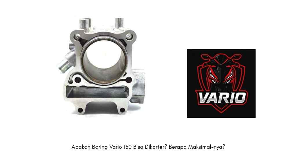 Apakah Boring Vario 150 Bisa Dikorter? Berapa Maksimal-nya?