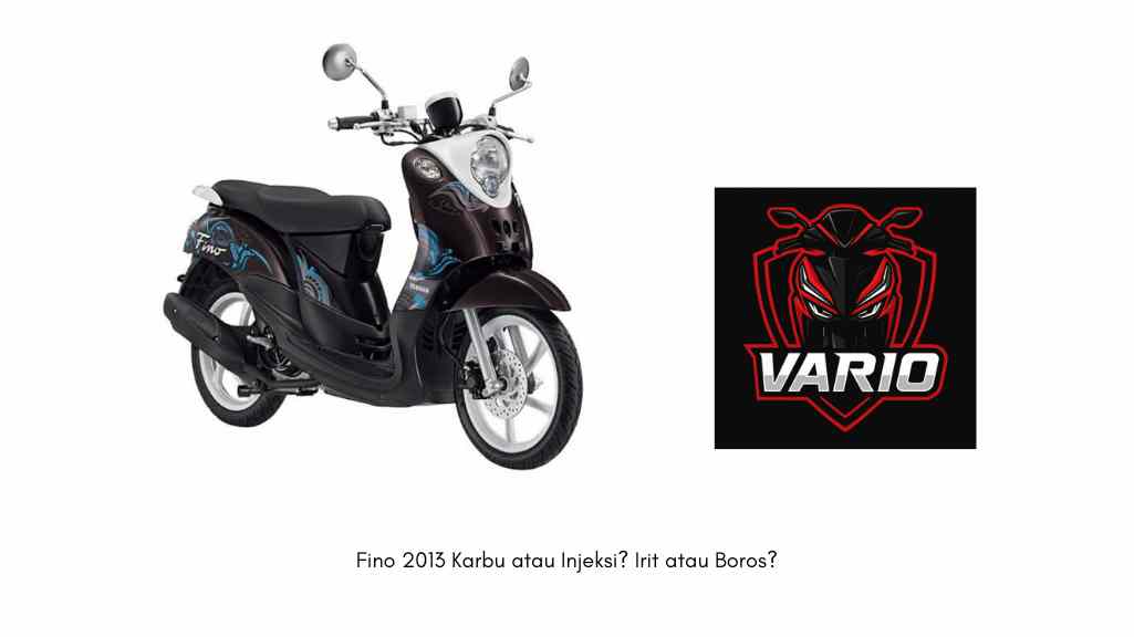 Fino 2013 Karbu atau Injeksi Irit atau Boros
