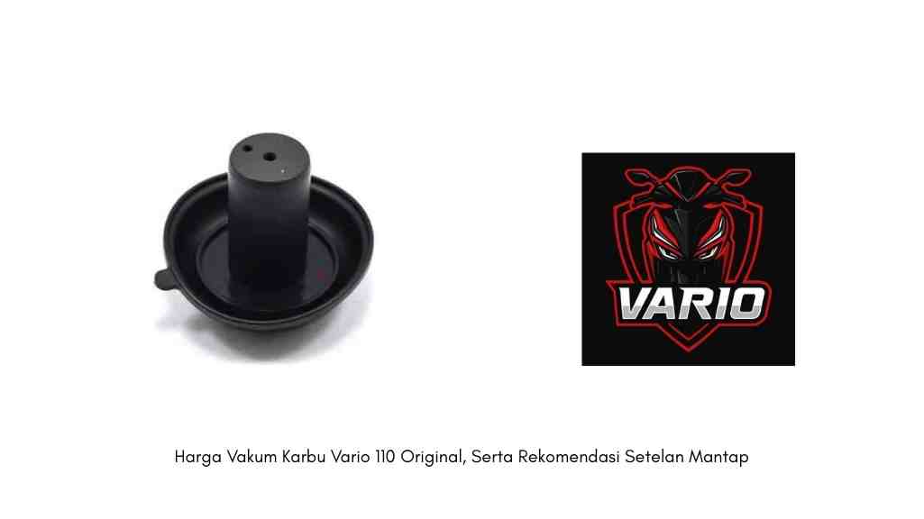 Harga Vakum Karbu Vario 110 Original, Serta Rekomendasi Setelan Mantap