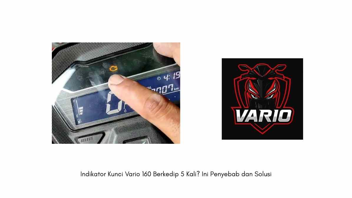 Indikator Kunci Vario 160 Berkedip 5 Kali? Ini Penyebab dan Solusi