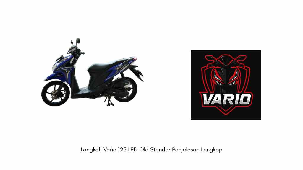 Langkah Vario 125 LED Old Standar Penjelasan Lengkap