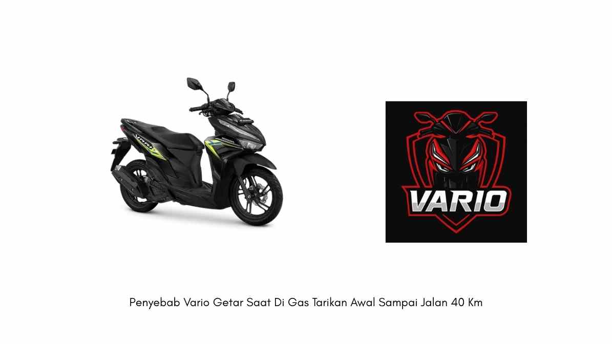 Penyebab Vario Getar Saat Di Gas Tarikan Awal Sampai Jalan 40 Km