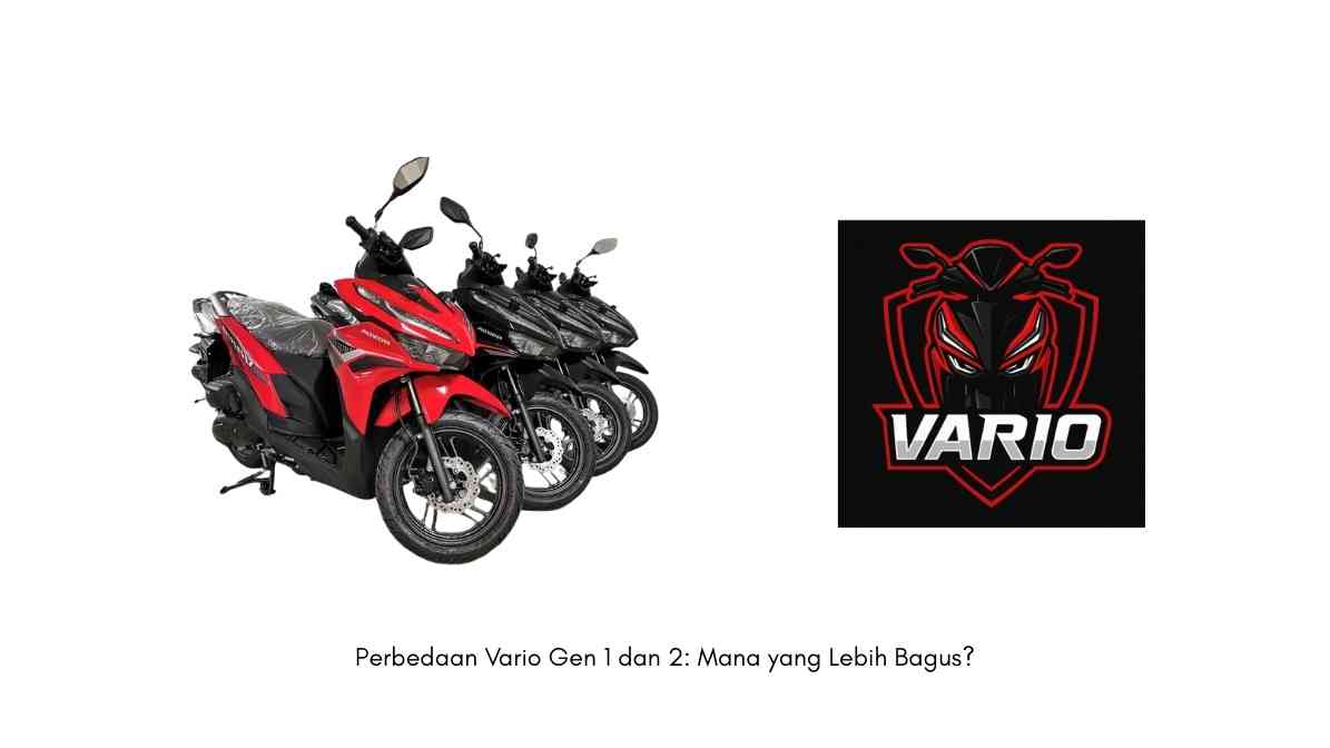 Perbedaan Vario Gen 1 dan 2 Mana yang Lebih Bagus