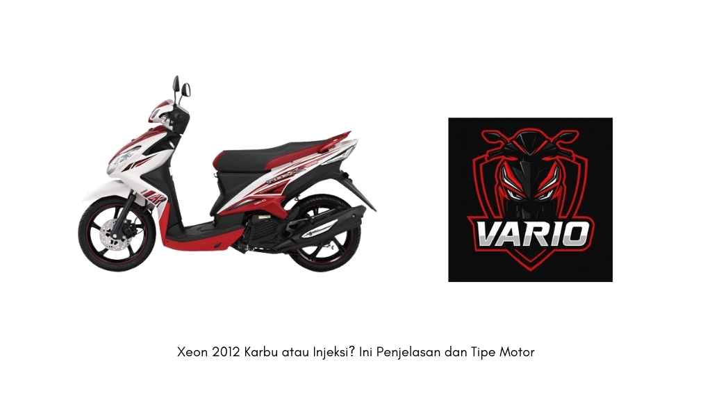 Xeon 2012 Karbu atau Injeksi Ini Penjelasan dan Tipe Motor