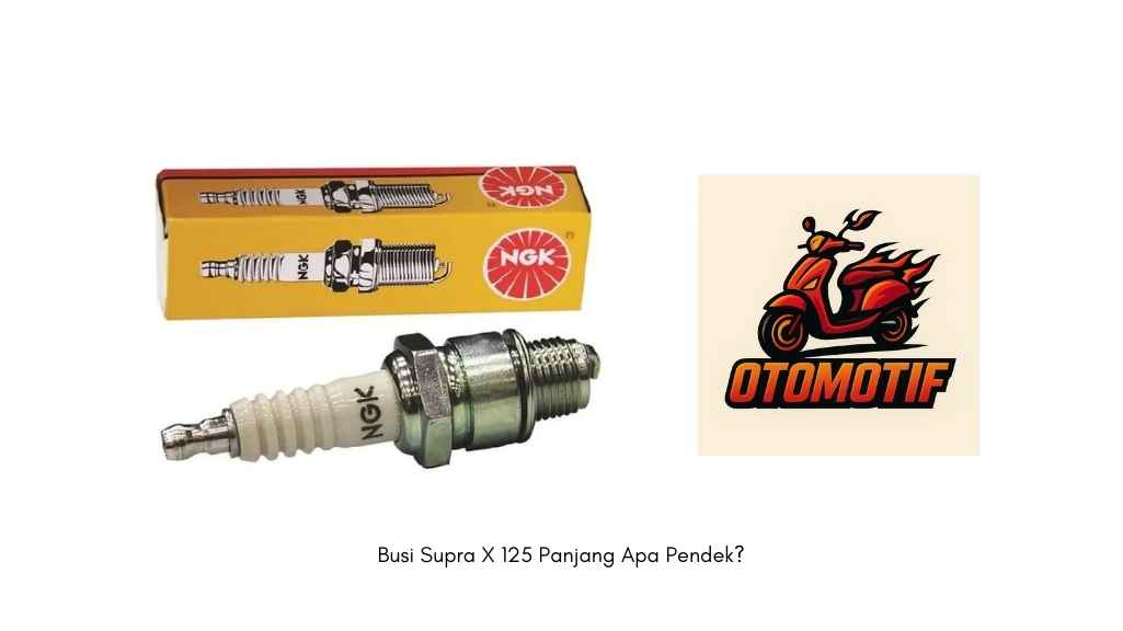 Busi Supra X 125 Panjang Apa Pendek